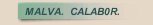 MALVA.  CALAB0R.
