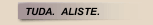 TUDA.  ALISTE.