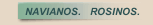 NAVIANOS.   ROSINOS.